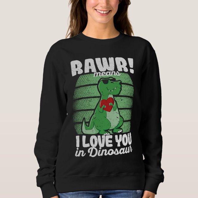 Sweatshirt Valentine's Day Trex  Rawr Means I Love You In Din (Devant)