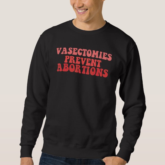 Sweatshirt Vasectomies Empêcher l'avortement (Devant)