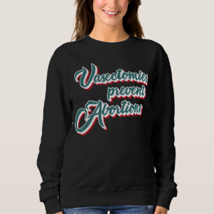 Sweatshirt Vasectomies Empêcher l'avortement Feministe Droit