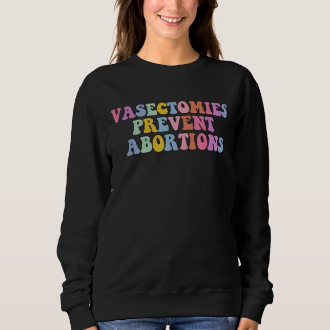 Sweatshirt Vasectomies Empêcher l'avortement Pro Avortion (Devant)