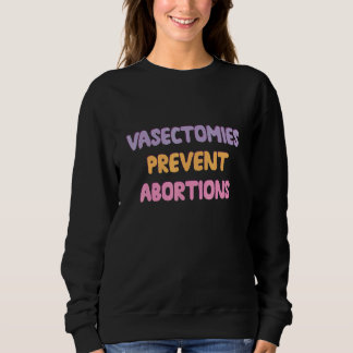 Sweatshirt Vasectomies Empêcher l'avortement Prochoix féminis