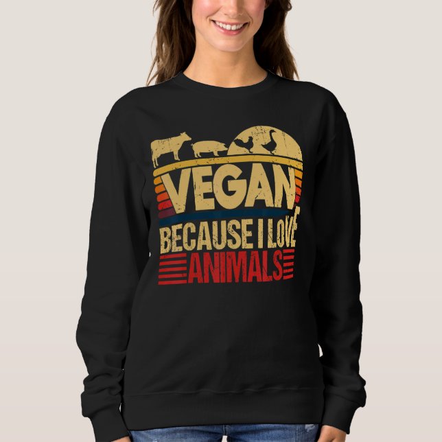 Sweatshirt Vegan Parce que j'aime Animaux Citer Vegetarian He (Devant)
