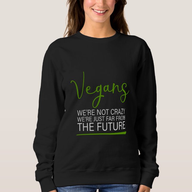 Sweatshirt Vegans We're Not Crazy We're Just Far From The Fut (Devant)