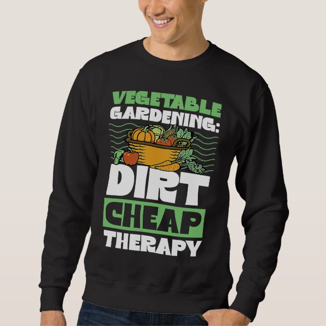 Sweatshirt Vegetable Gardening Dirt Cheap Therapy  Cute Garde (Devant)