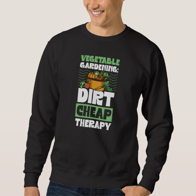 Sweatshirt Vegetable Gardening Dirt Cheap Therapy Cute Garden (Devant)