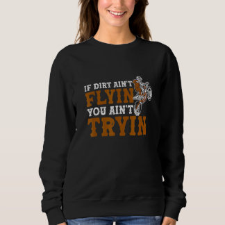 Sweatshirt Vélo - Si Dirt Aint Flyin You Aint Tryin - Mo