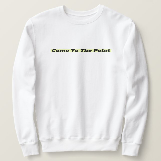 Sweatshirt Venez au point - Déclaration audacieuse T-Shirt (Design devant)