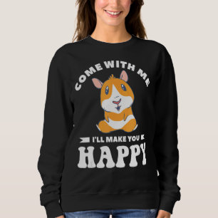 Sweatshirt Venez avec moi Je vous rendrai heureux hamsters Ha