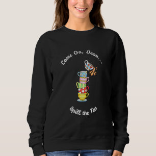 Sweatshirt Venez Cher Déverser Le Thé