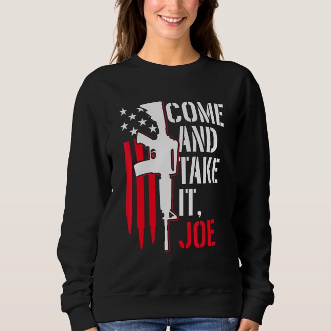 Sweatshirt Venez Le Prendre Joe Gun Rights Ar-15 American Fla (Devant)