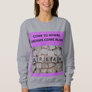 SWEATSHIRT VENEZ OÙ LES RÊVES PRENNENT VIE