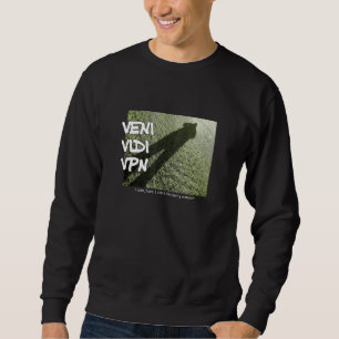 Sweatshirt Veni Vidi Vpn - Je Suis Venu J'Ai Vu Que Je N'Ai P