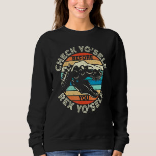 Sweatshirt Vérifier soi-même avant de vous Rex Yo Self T Rex 