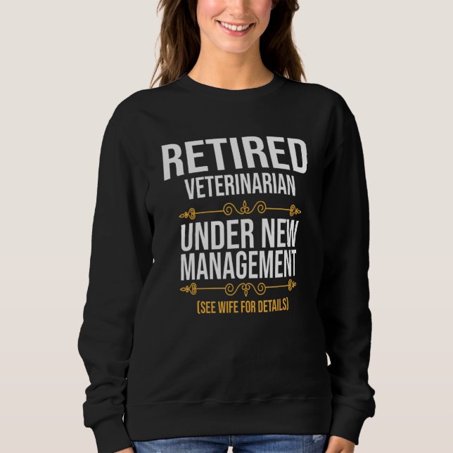 Sweatshirt Vétérinaire retraité sous nouvelle gestion (Devant)