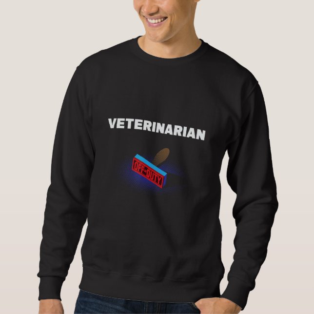 Sweatshirt Veterinarian Off Duty  Vet Tech Humor Veterinary W (Devant)