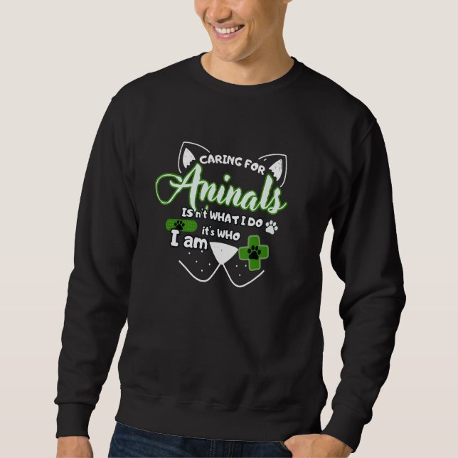 Sweatshirt Veterinarian squad  Caring For Animals Is Who I Am (Devant)