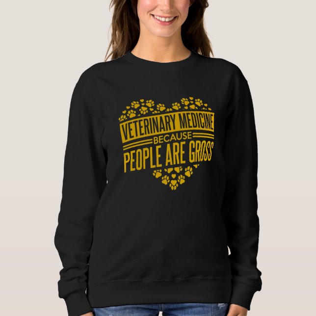 Sweatshirt Veterinary Medicine Because People Are Gross Vet T (Devant)