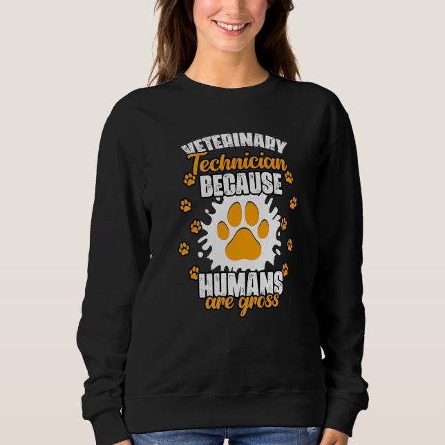 Sweatshirt Veterinary Technician Because Humans Are Gross Vet (Devant)