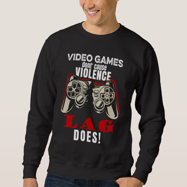 Sweatshirt Video Games Don't Cause Violence Lag Does Gaming M (Devant)