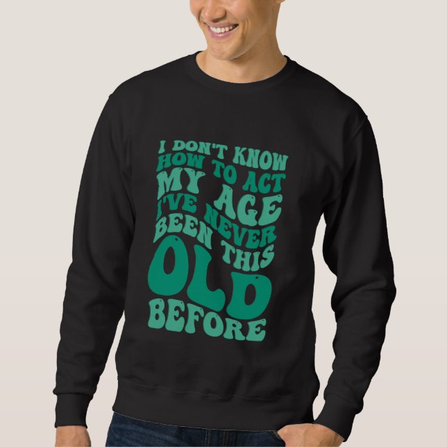 Sweatshirt Vieille Dire Drôle Je ne sais pas comment agir mon (Devant)
