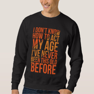 Sweatshirt Vieille disant que je ne sais pas comment agir mon