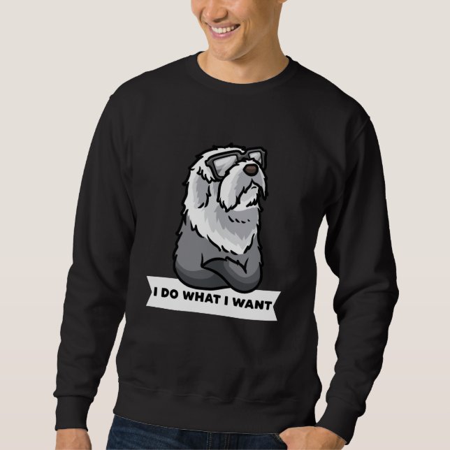 Sweatshirt Vieux Français Sheepdog Je fais ce que je veux Chi (Devant)
