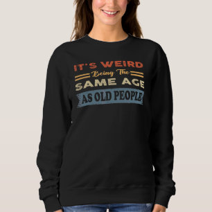 Sweatshirt Vintage C'est bizarre d'être le même âge que les p