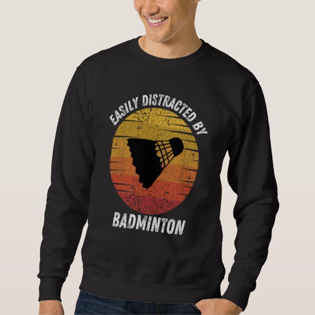 Sweatshirt Vintage Easily Distracted By Badminton Retro Badmi (Devant)
