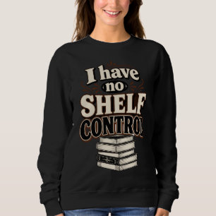 Sweatshirt Vintage Je n'ai aucun contrôle sur mes étagères Le
