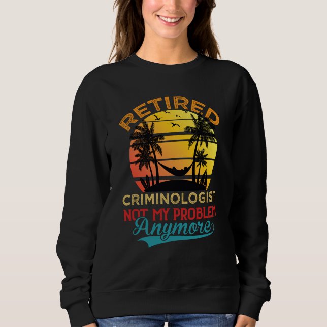 Sweatshirt Vintage Retired Criminologist Not My Problem Anymo (Devant)