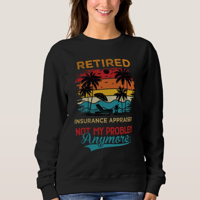 Sweatshirt Vintage Retired Insurance Appraiser Not My Problem (Devant)
