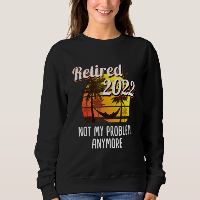 Sweatshirt Vintage Retraité 2022 Pas mon problème Retire (Devant)