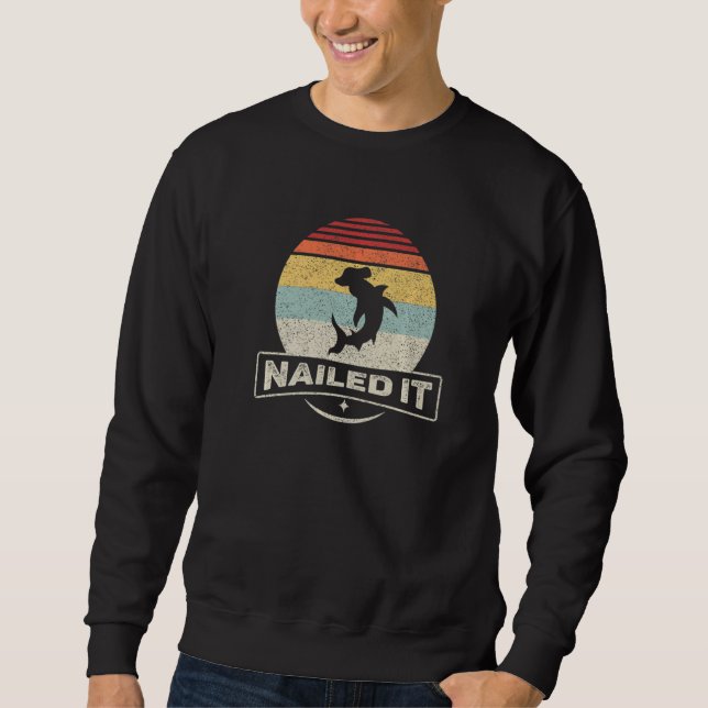 Sweatshirt Vintage Retro Nailed It Hammerhead Shark  (Devant)