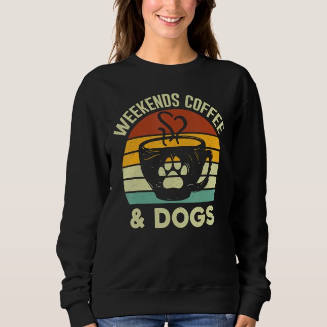 Sweatshirt Vintage Retro Weekends Coffee & Dogs   Dog (Devant)