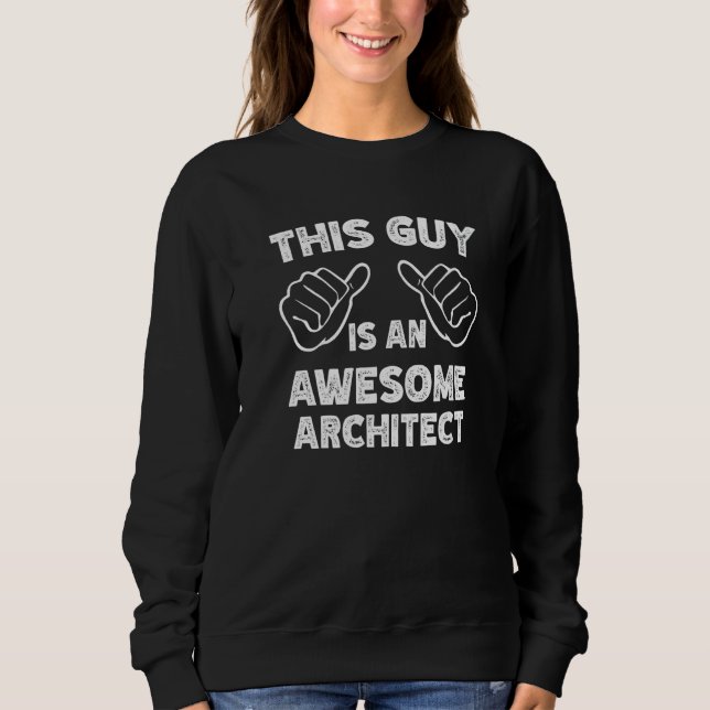 Sweatshirt Voici à quoi ressemble un architecte génial (Devant)