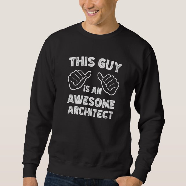 Sweatshirt Voici à quoi ressemble un Architecte génial (Devant)