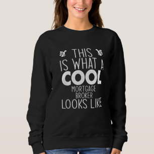 Sweatshirt Voici à quoi ressemble un courtier hypothécaire co