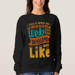 Sweatshirt Voici à quoi ressemble un développeur Web génial W