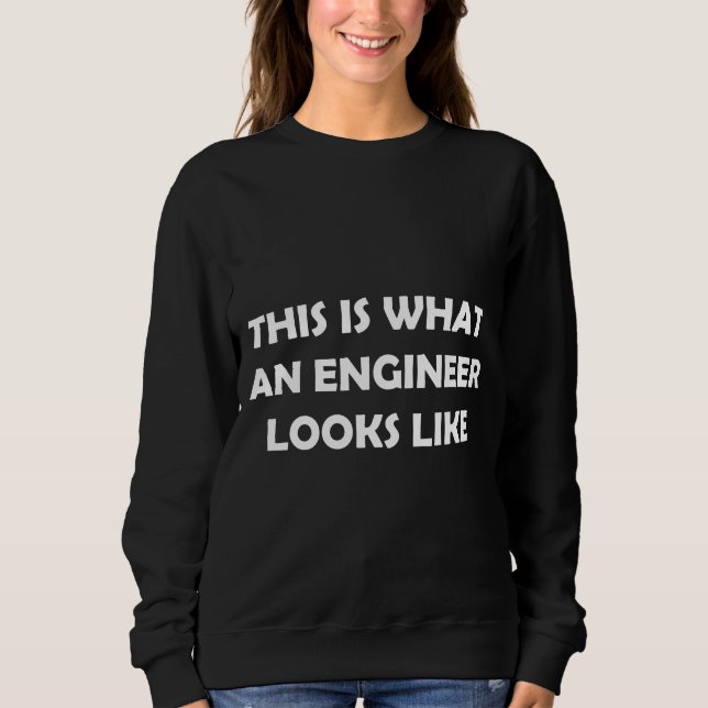 Sweatshirt Voici à quoi ressemble un ingénieur (Devant)