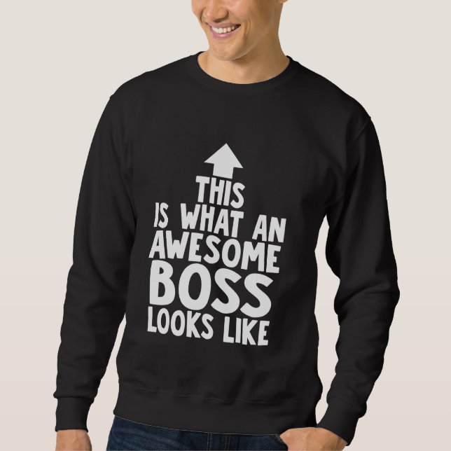 Sweatshirt Voici à quoi ressemble un superbe patron (Devant)