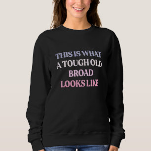 Sweatshirt Voici à quoi ressemble une vieille dure à cuire sa