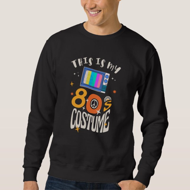 Sweatshirt Voici mon costume des années 80 (Devant)