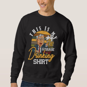 Sweatshirt Voici Mon Garage En Train De Boire Bonne Fête des 