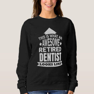 Sweatshirt Voilà À Quoi Ressemble Un Dentiste À La Retraite