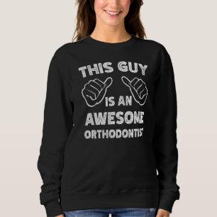 Sweatshirt Voilà à quoi ressemble un orthodontiste génial