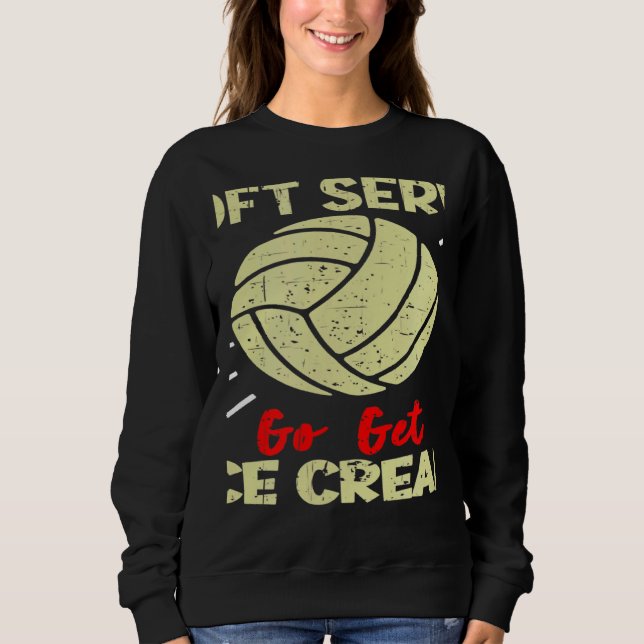 Sweatshirt Volleyball  If You Want A Soft Serve Women Men (Devant)