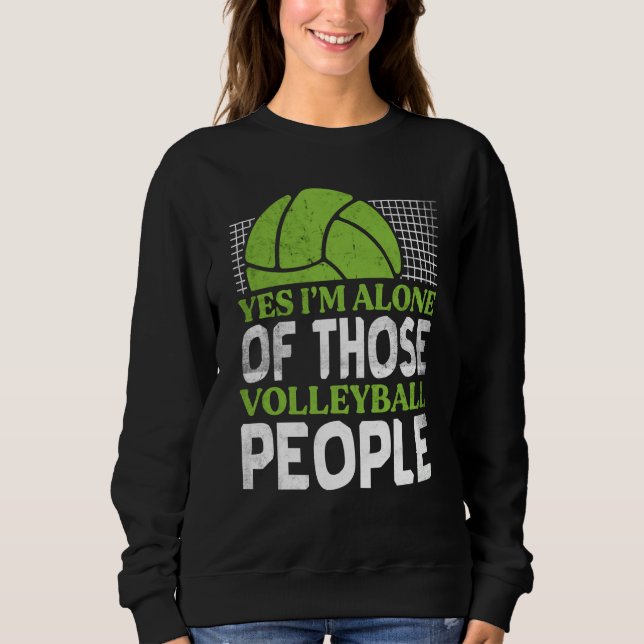 Sweatshirt Volleyball Yes I'm Alone Of Those Volleyball Peopl (Devant)