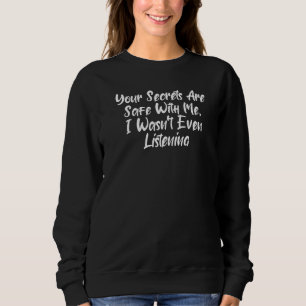 Sweatshirt Vos secrets sont en sécurité avec moi, je n'écouta