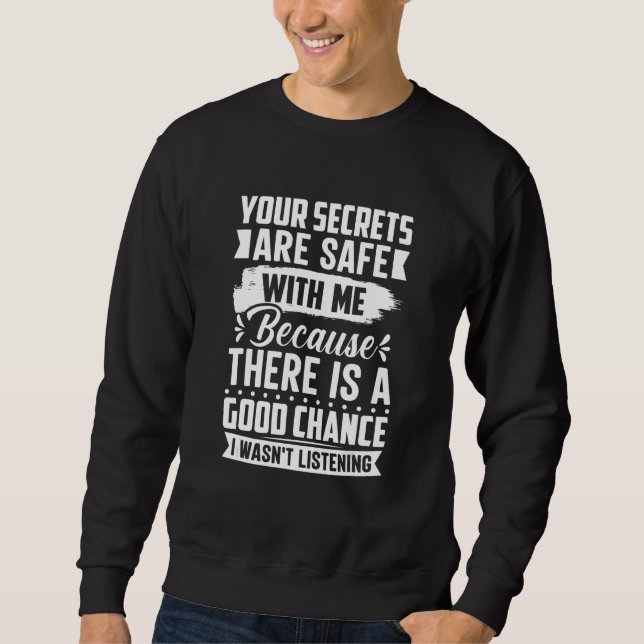 Sweatshirt Vos secrets sont sûrs car je n'écoutais pas   (Devant)