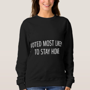 Sweatshirt Voté Le Plus Susceptible De Rester À La Maison -